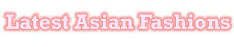 Latest Asian Fashions